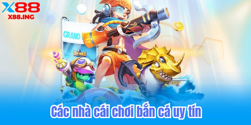 Các nhà cái chơi bắn cá uy tín