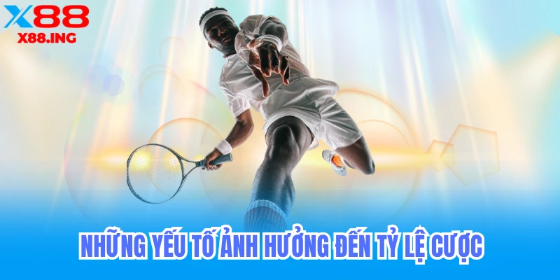 Những yếu tố ảnh hưởng đến tỷ lệ cược tennis