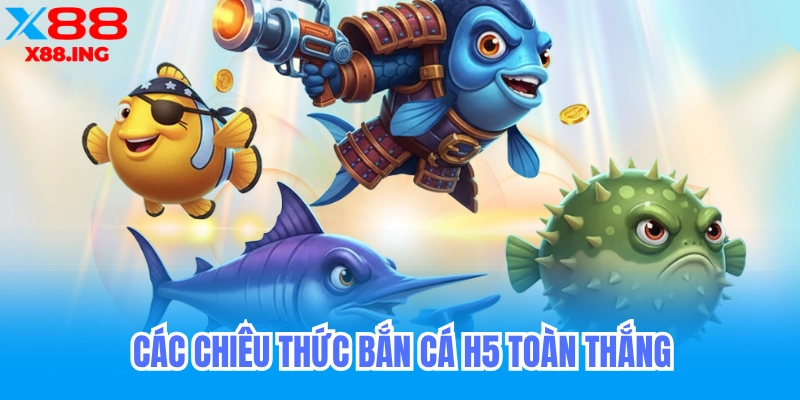 Chiêu thức bắn cá h5 nào hiệu quả nhất